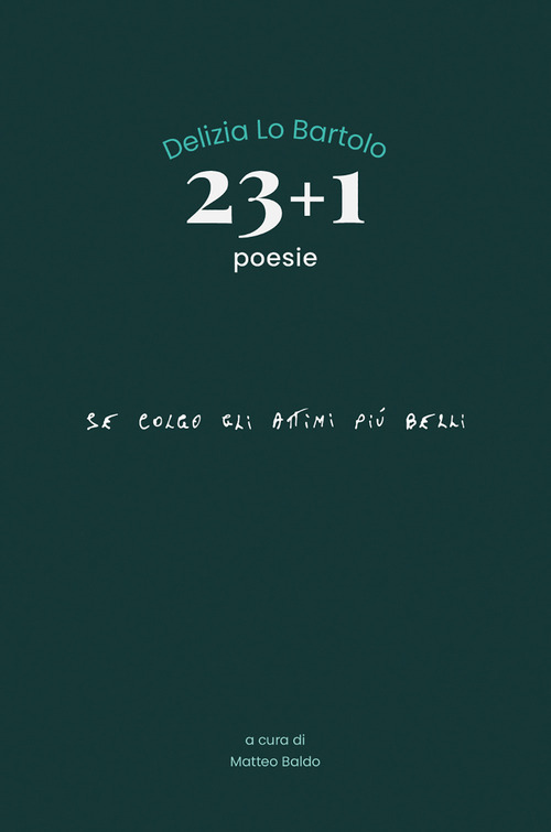 23+1 poesie. Se colgo gli attimi pi&ugrave; belli