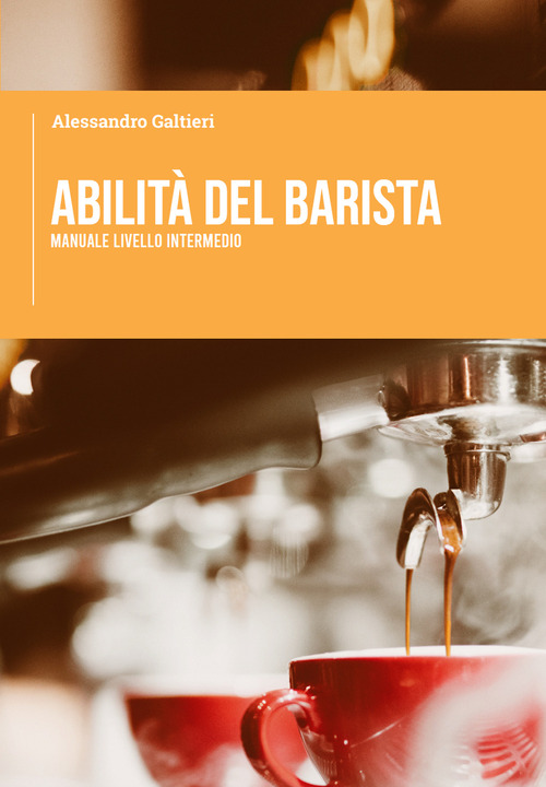 Abilit&agrave; del barista. Manuale livello intermedio