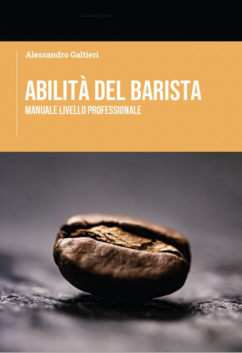 Abilit&agrave; del barista. Manuale livello professionale