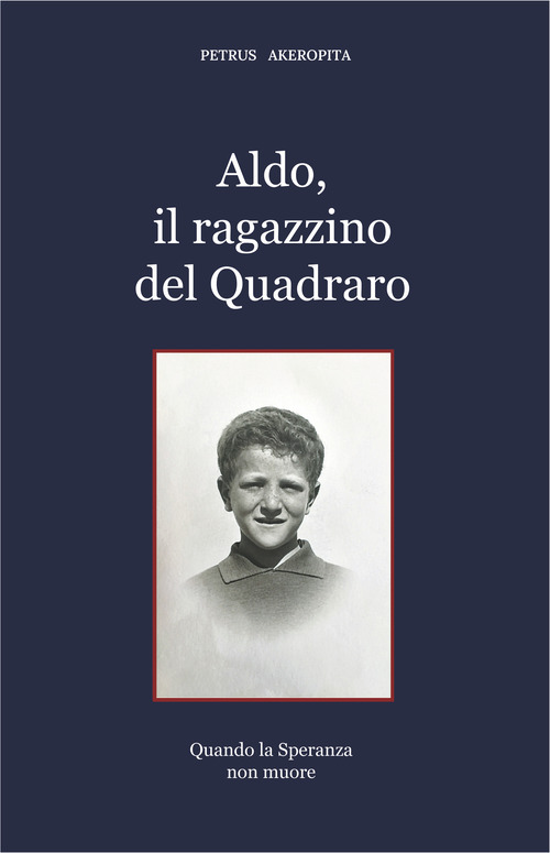 Aldo, il ragazzino del Quadraro. Quando la speranza non muore