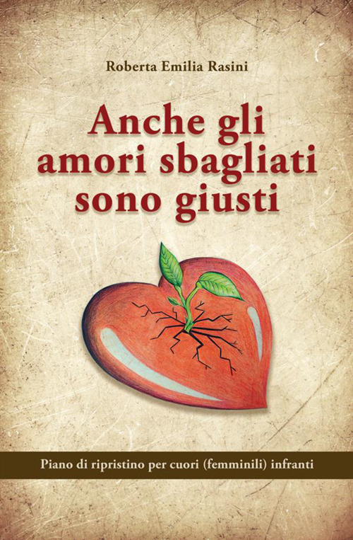 Anche gli amori sbagliati sono giusti. Piano di ripristino per cuori (femminili) infranti