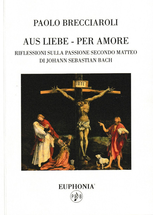 Aus liebe-per amore. Riflessioni sulla passione secondo Matteo di Johann Sebastian Bach