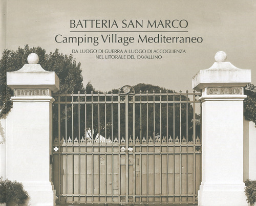 Batteria San Marco. Camping Village Mediterraneo. Da luogo di guerra a luogo di accoglienza nel Litorale del Cavallino. Ediz. italiana e inglese