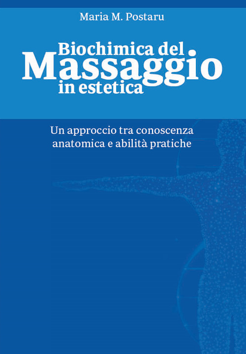 Biochimica del massaggio in estetica. Un approccio tra conoscenza anatomica e abilità pratiche