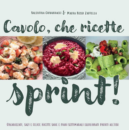 Cavolo, che ricette sprint! Organizzati, sazi e felici: ricette sane e piani settimanali equilibrati pronti all'uso