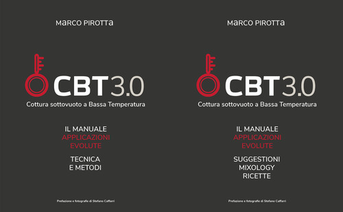 CBT3.0 Cottura sottovuoto a bassa temperatura. Il manuale. Applicazioni evolute. Tecnica e metodi-Suggestioni. Mixology. Ricette