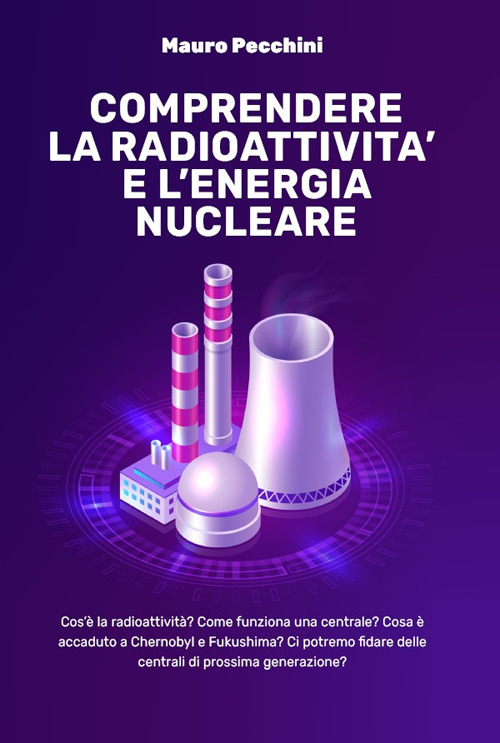 Comprendere la radioattivit&agrave; e l'energia nucleare. Cos'&egrave; la radioattivit&agrave;? Come funziona una centrale? Cosa &egrave; accaduto a Chernobyl e Fukushima? Ci potremo fidare delle centrali di prossima generazione?