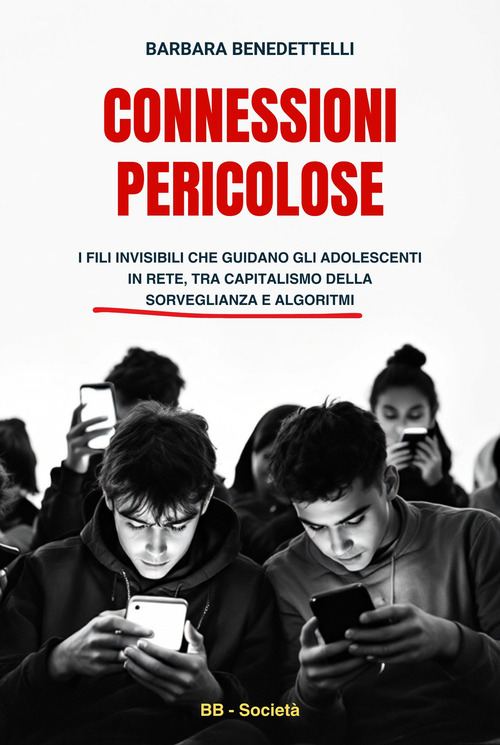 Connessioni pericolose. I fili invisibili che guidano gli adolescenti in rete tra capitalismo della sorveglianza e algoritmi