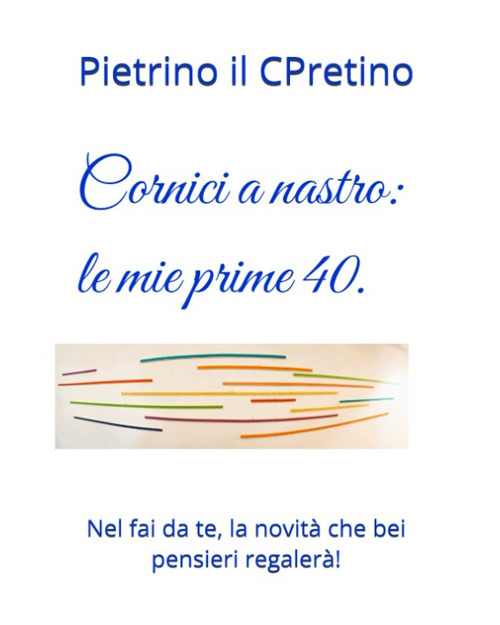 Cornici a nastro, le prime 40. Nel fai da te, la novit&agrave; che bei pensieri regaler&agrave;