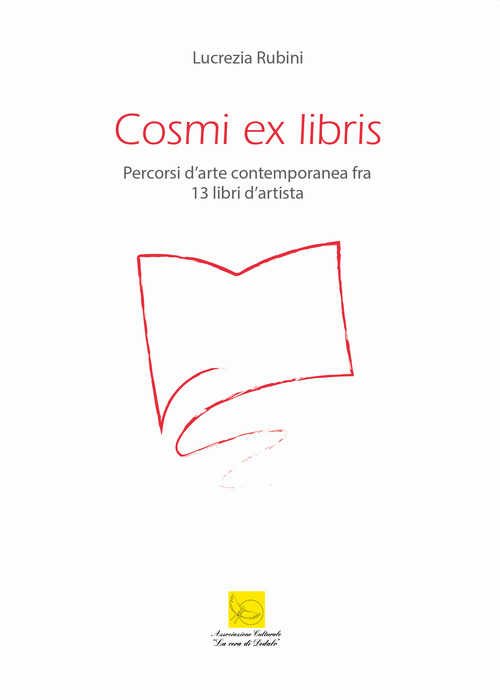 Cosmi ex libris. Percorsi d'arte contemporanea fra 13 libri d'artista. Catalogo della mostra (Roma, 20 febbraio-19 marzo 2020)