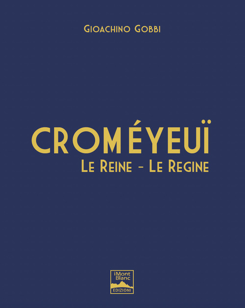 Courmayeur. Crom&eacute;yeu&iuml;. Le reine-Le regine. Ediz. italiana e inglese