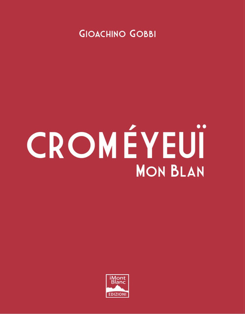 Crom&eacute;yeu&iuml; Mon Blan. Ediz. italiana e inglese