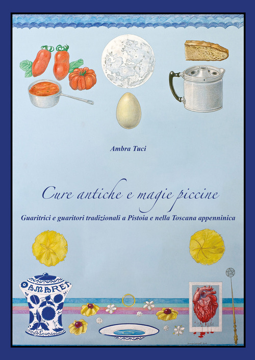 Cure antiche e magie piccine. Guaritrici e guaritori tradizionali a Pistoia e nella Toscana appenninica