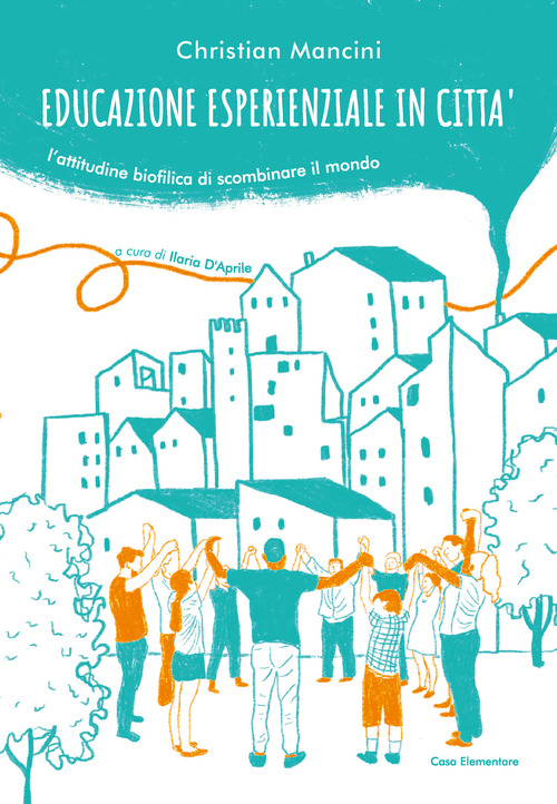 Educazione esperienziale in città. L'attitudine biofilica di scombinare il mondo