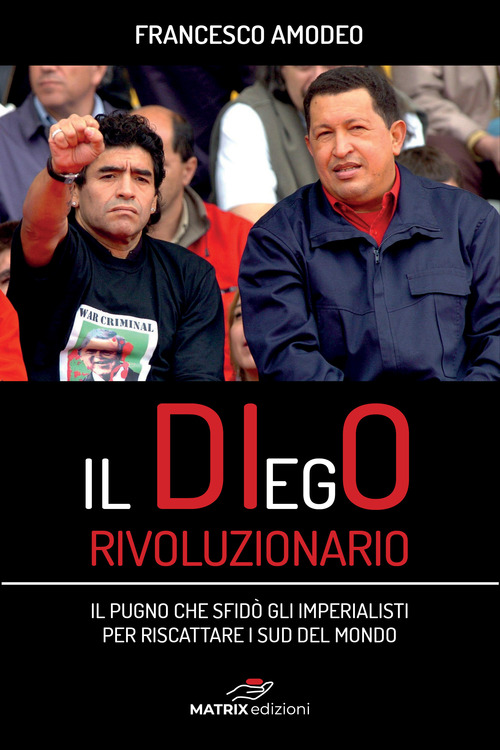 El DIegO rivoluzionario. Il pugno che sfidò gli imperialisti per riscattare i Sud del mondo