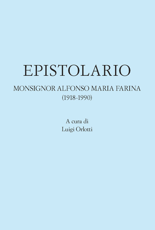 Epistolario. Monsignor Alfonso Maria Farina (1918-1990)