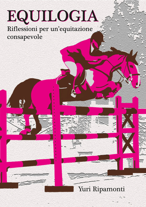 Equilogia. Riflessioni per una equitazione consapevole