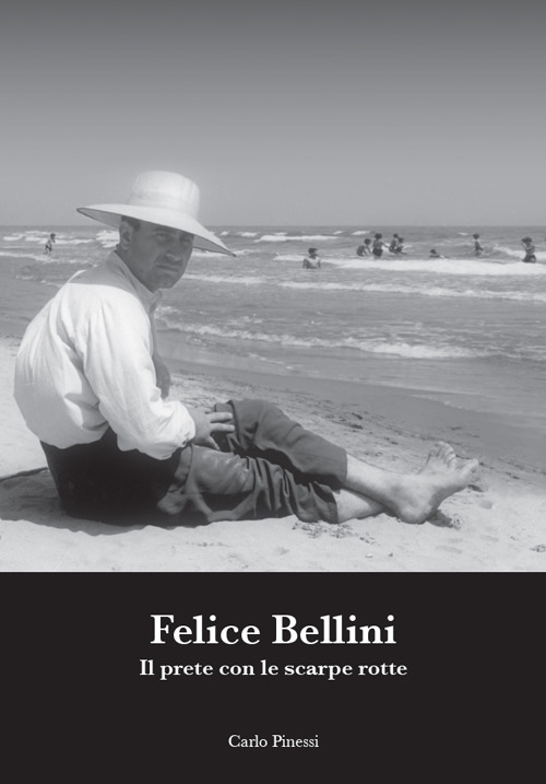 Felice Bellini. Il prete con le scarpe rotte