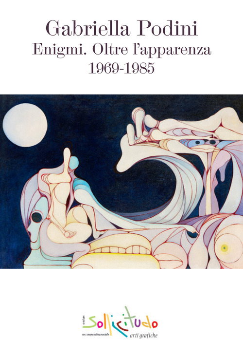Gabriella Podini. Enigmi. Oltre l'apparenza 1969-1985