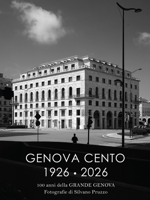 Genova cento 1926-2026. 100 anni della grande Genova