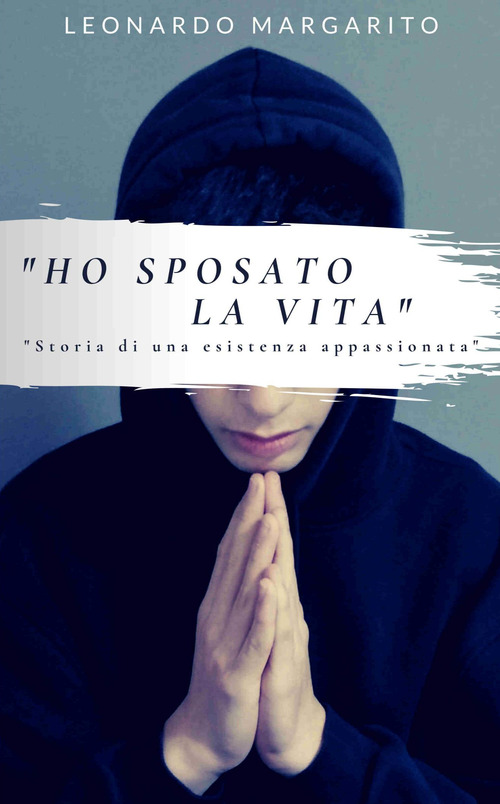 &laquo;Ho sposato la vita&raquo;. Storia di una esistenza appassionata