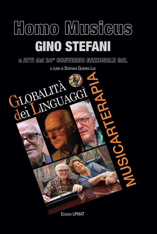Homo Musicus Gino Stefani e atti del 24&deg; Convegno della Globalit&agrave; dei Linguaggi