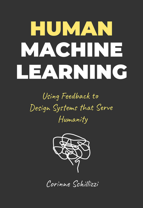 Human-Machine Learning. Using Feedback to Design Systems that Serve Humanity