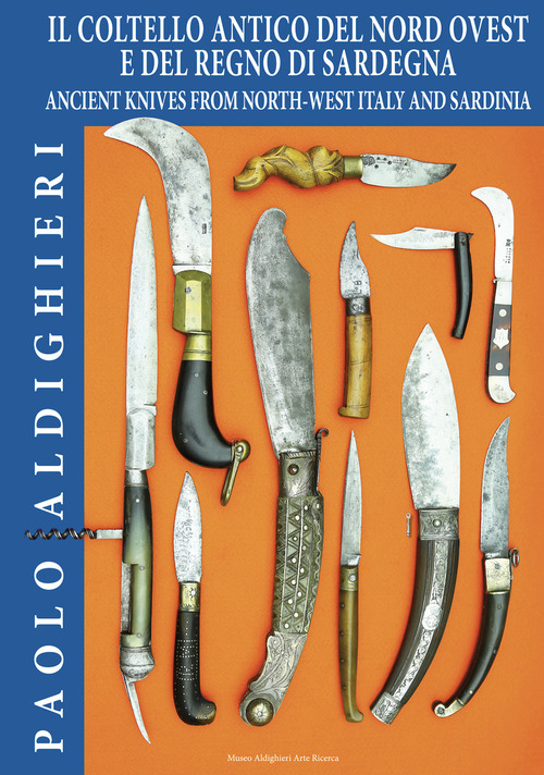 Il coltello antico del Nord Ovest e del Regno di Sardegna-Ancient knives from North-West Italy and Sardinia