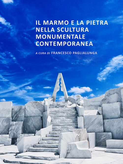 Il marmo e la pietra nella scultura monumentale contemporanea