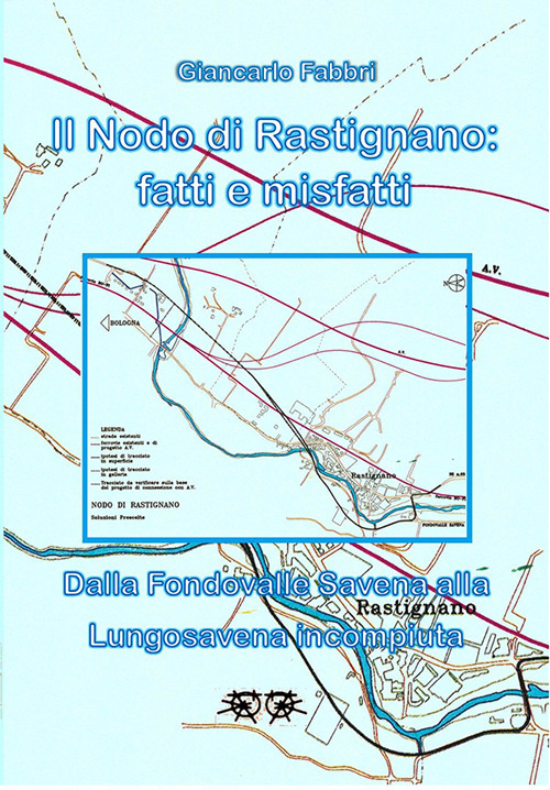 Il Nodo di Rastignano: fatti e misfatti. Dalla Fondovalle Savena alla Lungosavena incompiuta