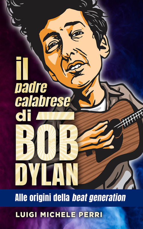 Il padre calabrese di Bob Dylan. Alle origini della beat generation