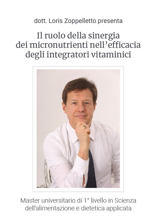 Il ruolo della sinergia dei micronutrienti nell'efficacia degli integratori vitaminici. Master universitario di 1&deg; livello in Scienza dell'alimentazione e dietetica applicata