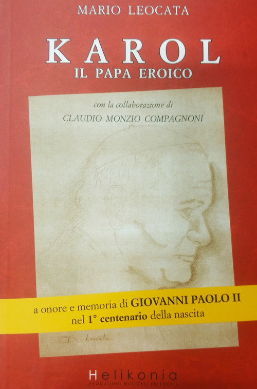 Karol. Il papa eroico a onore e memoria di Giovanni Paolo II nel 1&deg; centenario della nascita