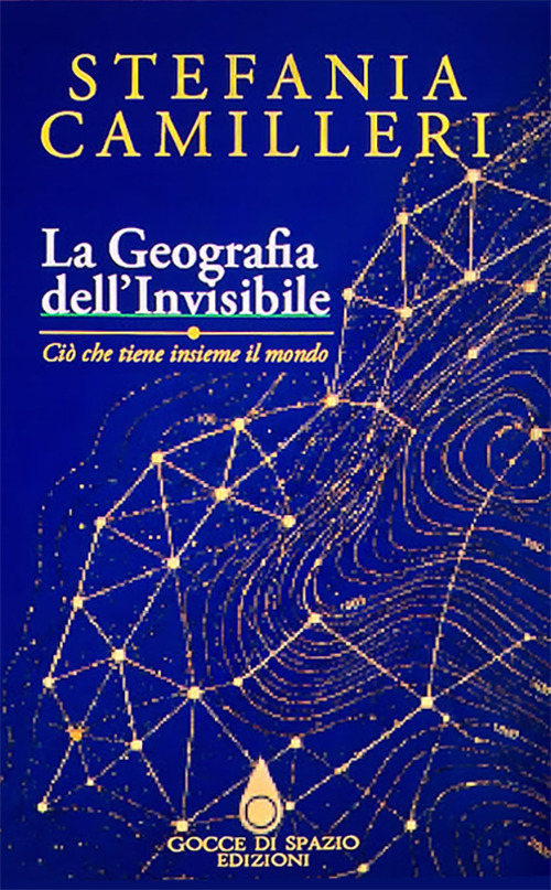 La geografia dell'invisibile. Ci&ograve; che tiene insieme il mondo. Ediz. italiana, inglese e spagnola