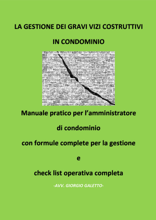La gestione dei gravi vizi costruttivi in condominio. Manuale pratico per l'amministratore di condominio con formule complete per la gestione e check list operativa completa