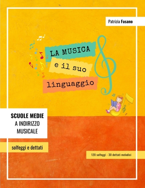La musica e il suo linguaggio: 120 solfeggi e 30 dettati melodici