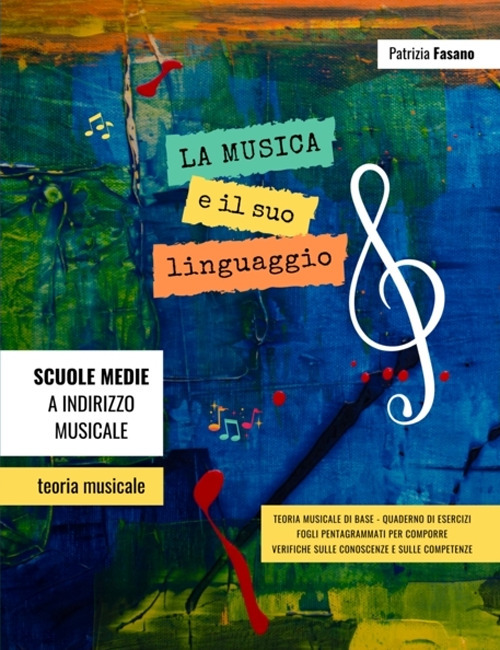 La musica e il suo linguaggio. Teoria musicale, quaderno di esercizi, verifiche