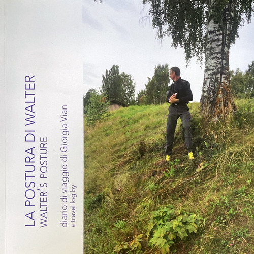 La postura di Walter. Diario di viaggio di Giorgia Vian-Walter's Posture. A travel log by Giorgia Vian