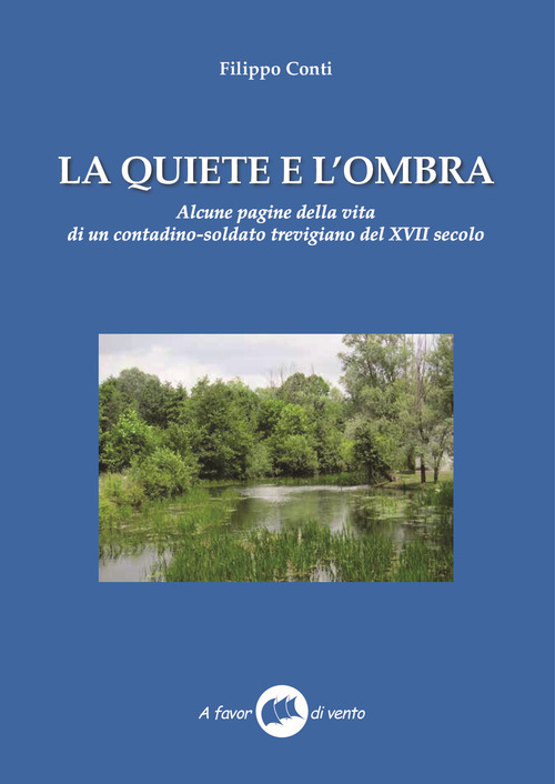 La quiete e l'ombra. Alcune pagine della vita di un contadino-soldato trevigiano del XVII secolo
