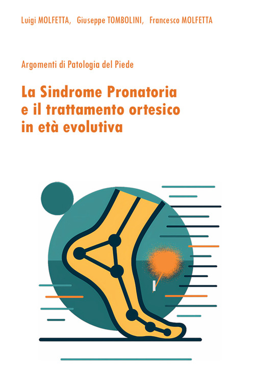 La sindrome pronatoria e il trattamento ortesico in et&agrave; evolutiva. Argomenti di patologia del piede