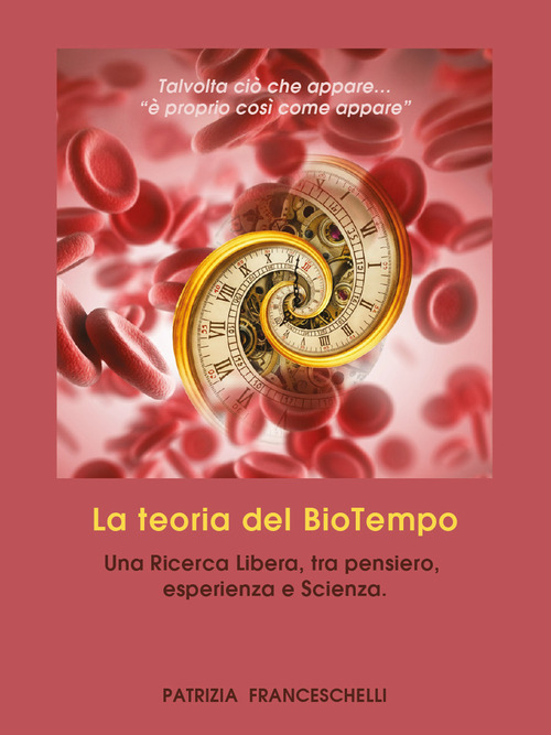 La teoria del BioTempo. Una ricerca libera, tra pensiero, esperienza e scienza