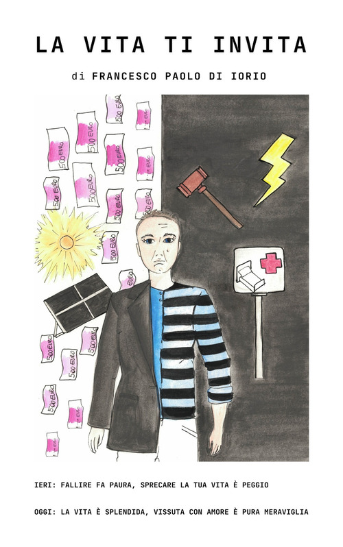 La vita ti invita. Ieri: fallire fa paura, sprecare la tua vita è peggio - oggi: la vita è splendida, vissuta con amore è pura meraviglia