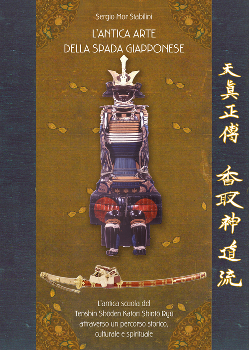 L'antica arte della spada giapponese. L'antica scuola del Tenshin Shoden Katori Shinto Ryu attraverso un percorso storico, culturale e spirituale