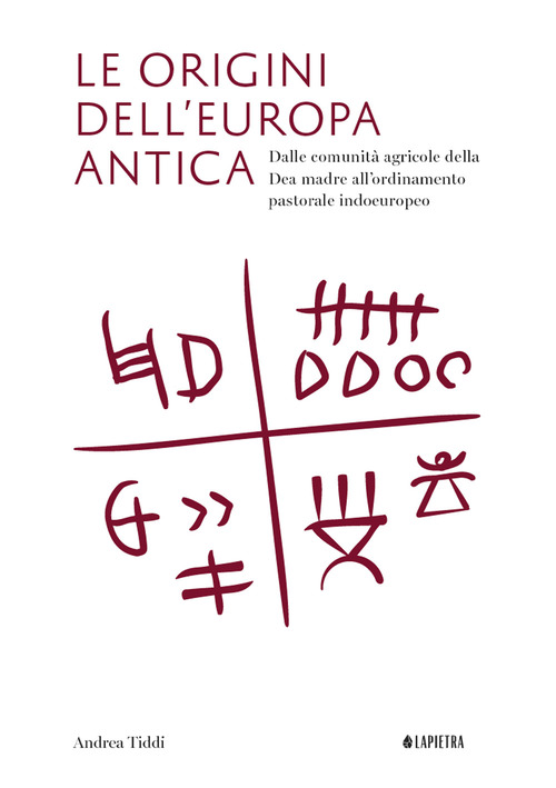 Le origini dell'Europa antica. Dalle comunit&agrave; agricole della Dea madre all'ordinamento pastorale indoeuropeo