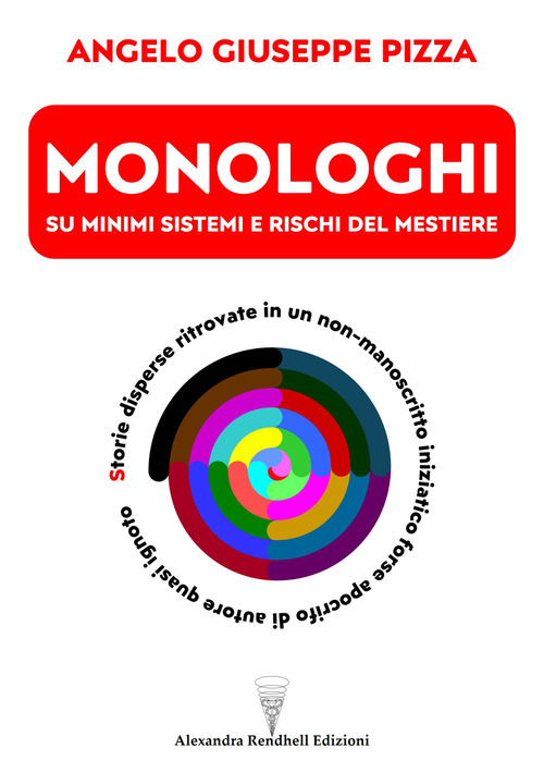 Monologhi su minimi sistemi e rischi del mestiere. Storie disperse ritrovate in un non-manoscritto iniziatico forse apocrifo di autore quasi ignoto