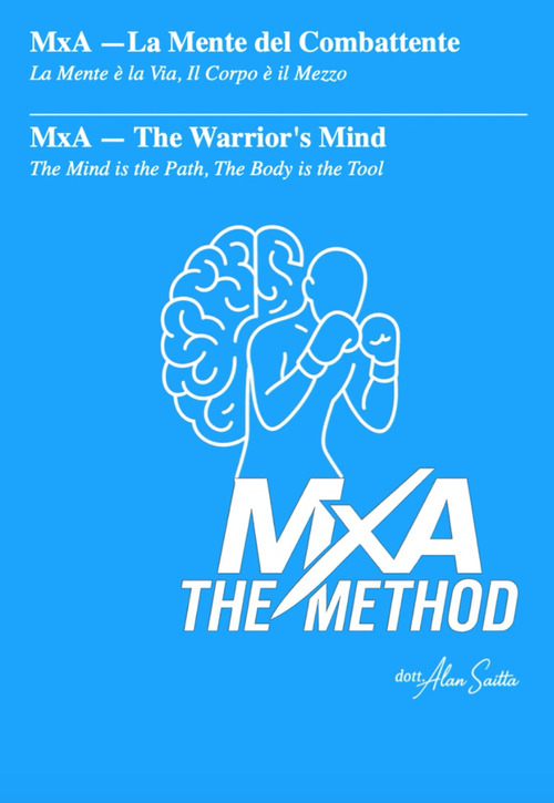 MxA. La mente del combattente. La mente &egrave; la via, il corpo &egrave; il mezzo