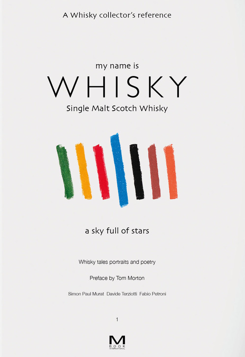 My name is whisky. Single malt scotch whisky. A sky full of stars. Whisky tales, portraits and poetry. Ediz. italiana e inglese