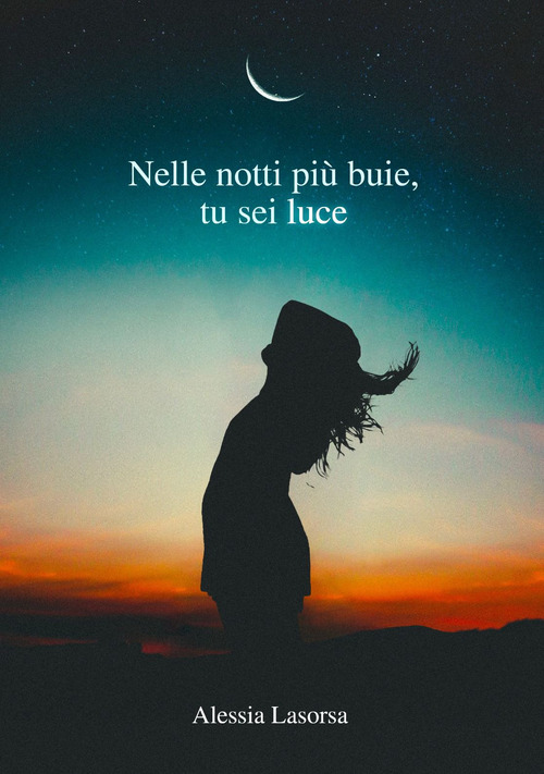 Nelle notti pi&ugrave; buie, tu sei luce