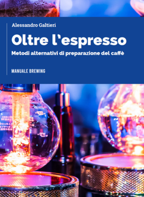 Oltre l'espresso. Metodi alternativi di preparazione del caff&egrave;