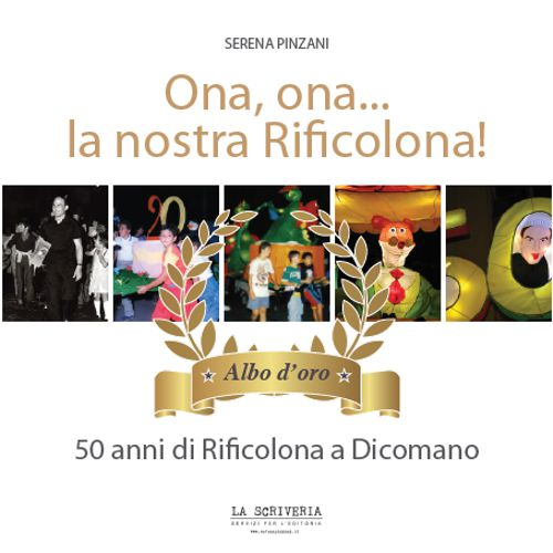Ona, ona... la nostra Rificolona. 50 anni di Rificolona a Dicomano. Albo d'oro